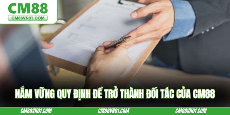 Nắm vững quy định để trở thành đối tác của CM88